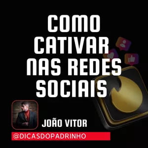 Curso Como Cativar nas Redes Sociais de João Vitor Andrade Vale a Pena? 4 Como Cativar nas Redes Sociais
