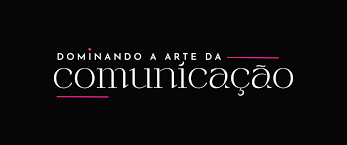 Dominando a Arte da Comunicação